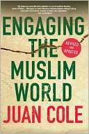   Engaging the Muslim World by Juan Cole, Palgrave 