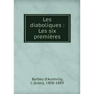  Les diaboliques  Les six premiÃ¨res J. (Jules), 1808 