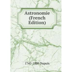 Astronomie (French Edition) 1742 1809 Dupuis  Books