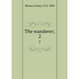  The wanderer;. 2 Fanny, 1752 1840 Burney Books