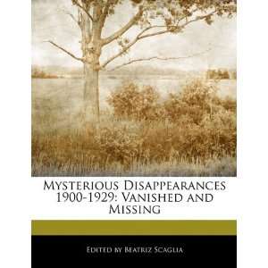  Mysterious Disappearances 1900 1929 Vanished and Missing 