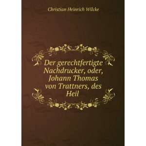   Thomas von Trattners, des Heil . Christian Heinrich Wilcke Books