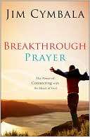 Breakthrough Prayer The Secret of Receiving What You Need from God