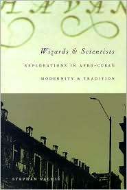 Wizards and Scientists Explorations in Afro Cuban Modernity and 