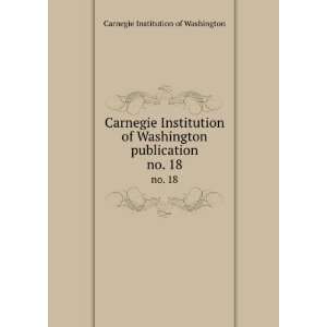   publication. no. 18 Carnegie Institution of Washington Books