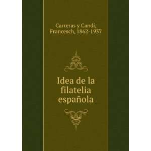   la filatelia espaÃ±ola Francesch, 1862 1937 Carreras y Candi Books