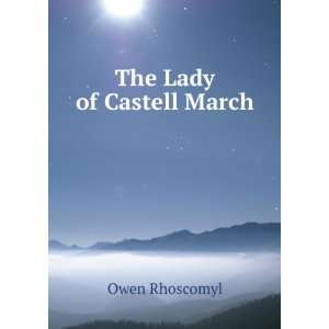  The Lady of Castell March Owen Rhoscomyl Books