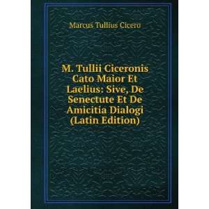  M. Tullii Ciceronis Cato Maior Et Laelius Sive, De 