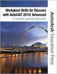 Workplace Skills for Success with AutoCAD 2010 ADVANCED A Layered 