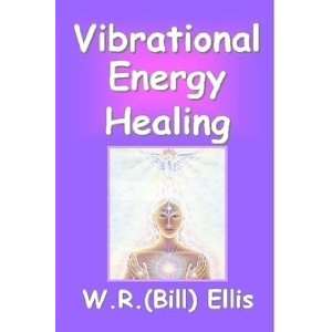  Vibrational Energy Healing (9781435722996) Bill Ellis 