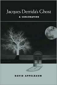 Jacques Derridas Ghost A Conjuration, (0791476081), David Appelbaum 