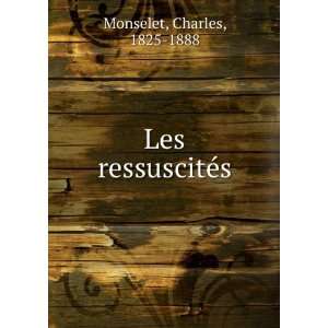  Les ressuscitÃ©s Charles, 1825 1888 Monselet Books
