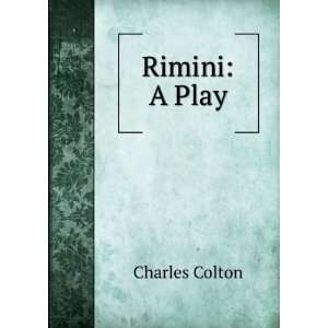  Rimini A Play Charles Colton Books