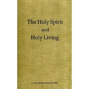    The Holy Spirit and Holy Living J. Charles Crawford Books