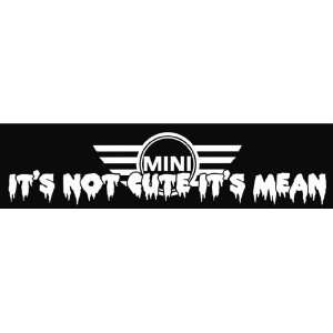 Mini Cooper Its Not Cute Its Mean Vinyl Decal Sticker CUSTOM