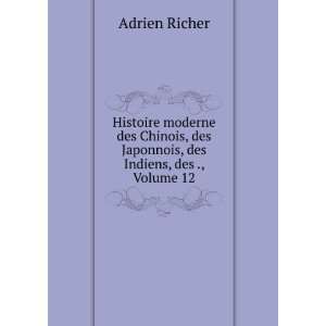   , des Japonnois, des Indiens, des ., Volume 12 Adrien Richer Books