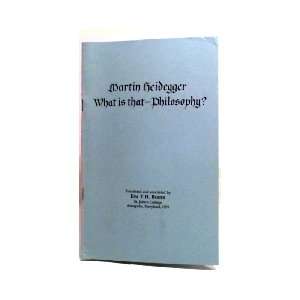  WHAT IS THAT   PHILOSOPHY? Martin Heidegger., Eva T.H 