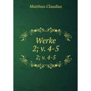  Werke. 2; v. 4 5 Matthias Claudius Books