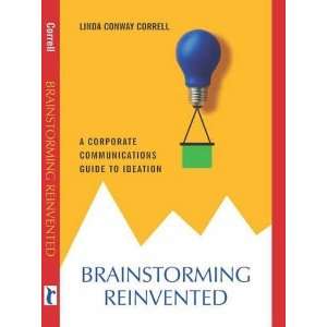 Brainstorming Reinvented A Corporate Communications Guide to Ideation 