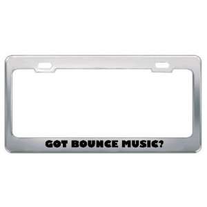 Got Bounce Music? Music Musical Instrument Metal License Plate Frame 