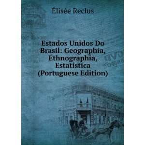 Estados Unidos Do Brasil Geographia, Ethnographia, Estatistica 