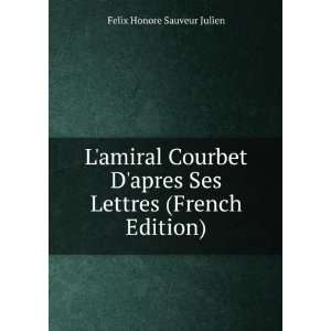  Lamiral Courbet Dapres Ses Lettres (French Edition 