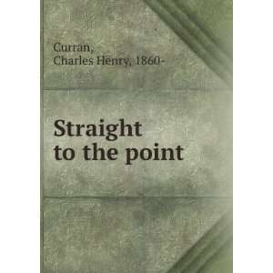  Straight to the point Charles Henry, 1860  Curran Books