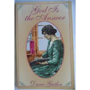  God is the Answer Dana Gatlin Books