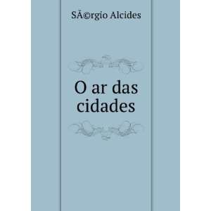  O ar das cidades SÃ?(c)rgio Alcides Books
