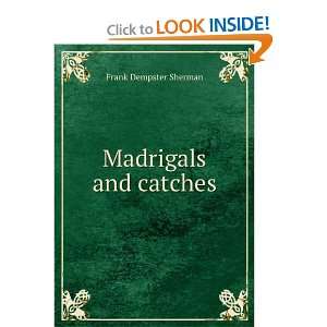  Madrigals and catches Frank Dempster Sherman Books