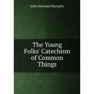   Young Folks Catechism of Common Things John Denison Champlin Books