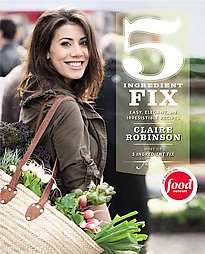 Ingredient Fix Easy, Elegant, and Irresistible Recipes by Claire 
