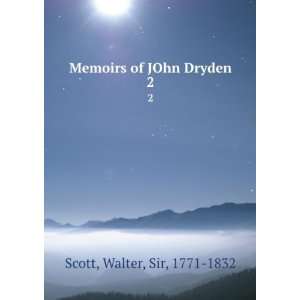    Memoirs of JOhn Dryden. 2 Walter, Sir, 1771 1832 Scott Books