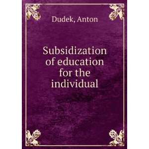  Subsidization of education for the individual Anton Dudek Books