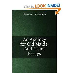   Apology for Old Maids And Other Essays Henry Dwight Sedgwick Books
