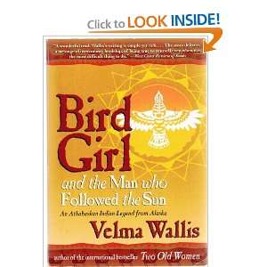  Bird Girl and the Man Who Followed the Sun Velma Wallis 