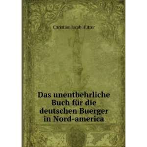   deutschen Buerger in Nord america Christian Jacob HÃ¼tter Books