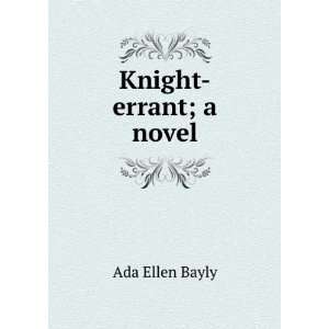  Knight errant; a novel Ada Ellen Bayly Books