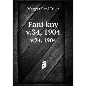  Fani kny. v.34, 1904 Magyar Fani Tulat Books