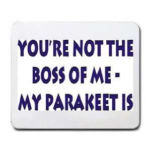  Your not the boss of me, my parakeet is Mousepad Office 