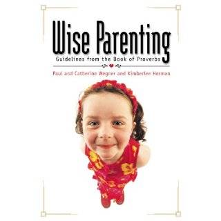 Wise Parenting Guidelines from the Book of Proverbs by Paul Wegner 