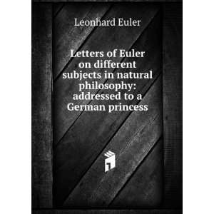   philosophy addressed to a German princess Leonhard Euler Books