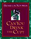   Can You Drink the Cup? by Henri J. Nouwen, Ave Maria Press  Paperback