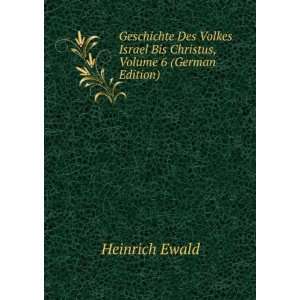   Israel Bis Christus, Volume 6 (German Edition) Heinrich Ewald Books