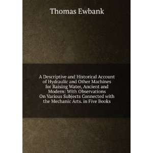   Connected with the Mechanic Arts. in Five Books Thomas Ewbank Books