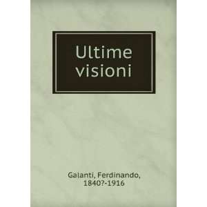  Ultime visioni Ferdinando, 1840? 1916 Galanti Books