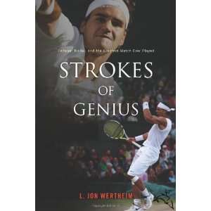  Strokes of Genius Federer, Nadal, and the Greatest Match 