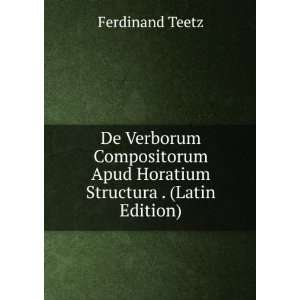   Apud Horatium Structura . (Latin Edition) Ferdinand Teetz Books