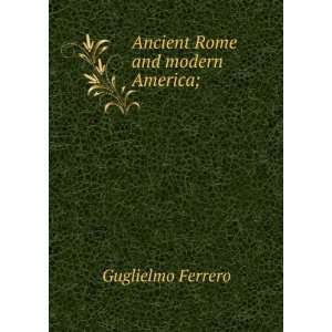 Ancient Rome and modern America; Guglielmo Ferrero  Books