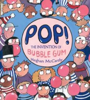   Pop The Invention of Bubble Gum by Meghan McCarthy 